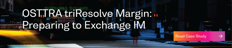 OSTTRA triResolve Margin: Preparing to Exchange IM